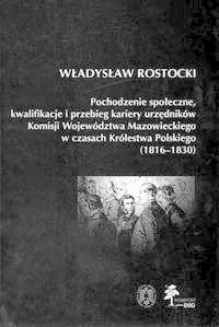 Pochodzenie społeczne kwalifikacje i przebieg kariery urzędników Komisji Województwa Mazowieckiego w czasach Królestwa Polskiego (1816 - 1830)