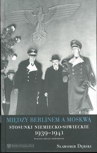 Między Berlinem a Moskwą. Stosunki niemiecko-sowieckie 1939-1941