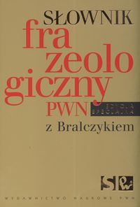 Słownik frazeologiczny PWN z Bralczykiem