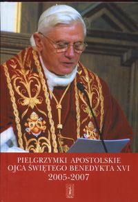 Pielgrzymki apostolskie Ojca Świętego  Benedykta XVI 2005 - 2007