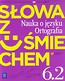 Słowa z uśmiechem 6 Nauka o języku Ortografia Część 2 Podręcznik