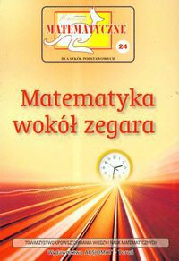 Miniatury matematyczne 24 Matematyka wokół zegara