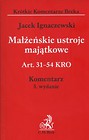 Małżeńskie ustroje majątkowe  Art. 31 - 54 KRO Komentarz