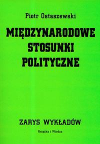 Międzynarodowe stosunki polityczne Zarys wykładów