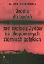 Źródła do badań nad zagładą Żydów na okupowanych ziemiach polskich