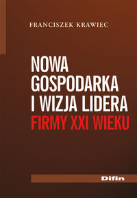 Nowa gospodarka i wizja lidera firmy XXI wieku