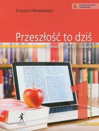 Przeszłość to dziś Podręcznik Część 1 Literatura język kultura