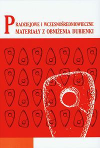 Pradziejowe i wczesnośredniowieczne materiały z obniżenia Dubienki Tom 16