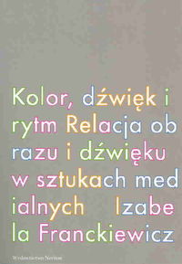 Kolor dźwiek i rytm Relacja obrazu i dźwięku w sztukach medialnych
