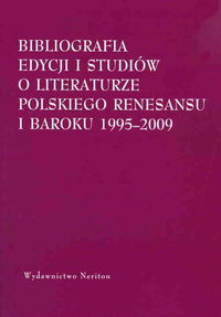 Bibliografia edycjii i studiów o literaturze polskiego Renesansu i Baroku 1995-2009