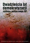 Dwadzieścia lat demokratyzacji systemu politycznego RP