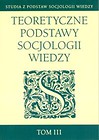 Teoretyczne podstawy socjologii wiedzy Tom 3