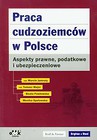 Praca cudzoziemców w Polsce Aspekty prawne podatkowe i ubezpieczeniowe