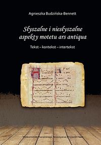 Subtilitas Słyszalne i niesłyszalne aspekty motetu ars antiqua