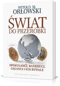 Świat do przeróbki Spekulanci bankruci giganci i ich rywale