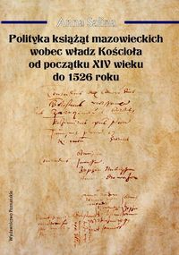 Polityka książąt mazowieckich wobec władz Kościoła od początku XIV wieku do 1526 roku