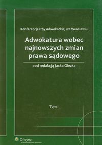 Adwokatura wobec najnowszych zmian prawa sądowego Tom 1