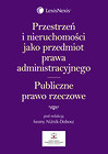Przestrzeń i nieruchomości jako przedmiot prawa administracyjnego Publiczne prawo rzeczowe
