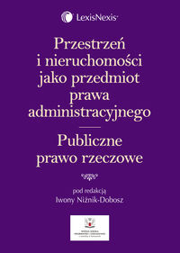 Przestrzeń i nieruchomości jako przedmiot prawa administracyjnego Publiczne prawo rzeczowe