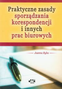Praktyczne zasady sporządzania korespondencji i innych prac biurowych