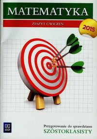 Matematyka wokół nas Zeszyt ćwiczeń Przygotowanie do sprawdzianu szóstoklasisty