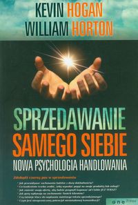 Sprzedawanie samego siebie Nowa psychologia handlowania