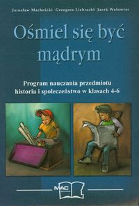 Ośmiel się być mądrym Program nauczania przedmiotu historia i społeczeństwo w klasach 4-6