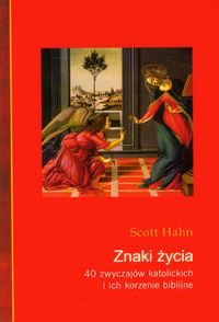Znaki życia 40 zwyczajów katolickich i ich korzenie biblijne
