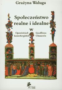 Społeczeństwo realne i idealne w Opowieściach kanterberyjskich Geoffreya Chaucera