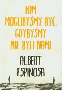 Kim moglibyśmy być gdybyśmy nie byli nami