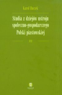Studia z dziejów ustroju społeczno-gospodarczego Polski piastowskiej