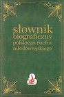 Słownik biograficzny polskiego ruchu młodowiejskiego Tom 1