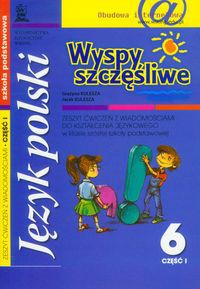 Wyspy szczęśliwe 6 zeszyt ćwiczeń z wiadomościami do kształcenia językowego część 1