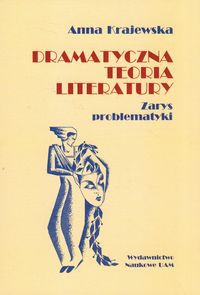 Dramatyczna teoria literatury Zarys problematyki