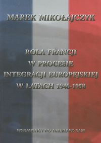 Rola Francji w procesie integracji europejskiej w latach 1946-1958