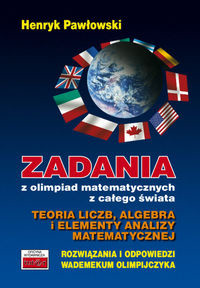 Zadania z olimpiad matematycznych z całego świata Teoria liczb, algebra i elementy analizy matematycznej