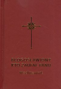 Błogosławiony kto zaufał Panu Modlitewnik dla dorosłych