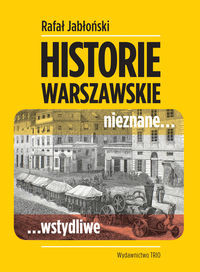 Historie warszawskie nieznane wstydliwe