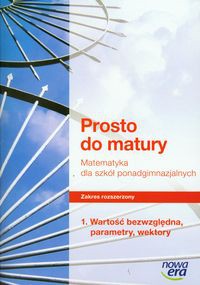 Prosto do matury 1 Matematyka Zakres rozszerzony Wartość bezwględna, parametry, wektory