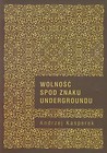 Wolność spod znaku Undergroundu