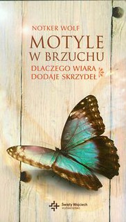 Motyle w brzuchu Dlaczego wiara dodaje skrzydeł