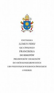 Encyklika LUMEN FIDEI Ojca Świętego Franciszka do biskupów prezbiterów i diakonów do osób konsekrowa