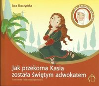 Jak przekorna Kasia została świętym adwokatem