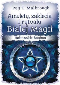 Amulety, zaklęcia i rytuały białej magii