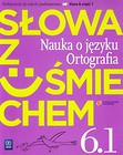 Słowa z uśmiechem 6 Nauka o języku Ortografia Część 1 Podręcznik