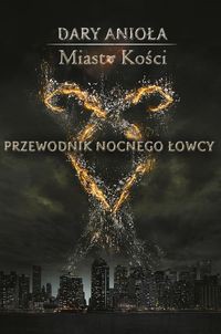 Dary Anioła Miasto Kości Przewodnik Nocnego Łowcy