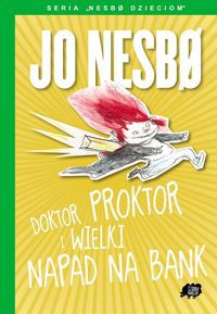 Nesbo dzieciom 4 Doktor Proktor i wielki napad na bank