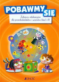 Pobawmy się Zabawy edukacyjne dla przedszkolaków i uczniów klas 1-3