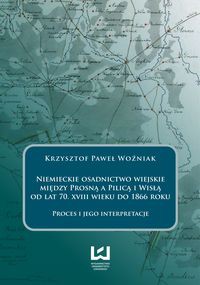 Niemieckie osadnictwo wiejskie między Prosną a Pilicą i Wisłą od lat 70 XVIII wieku do 1866 roku