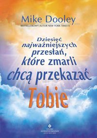 Dziesięć najważniejszych przesłań, które zmarli chcą przekazać Tobie